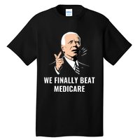 We Finally Beat Medicare Tall T-Shirt