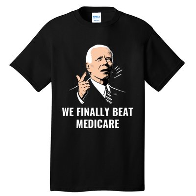 We Finally Beat Medicare Tall T-Shirt