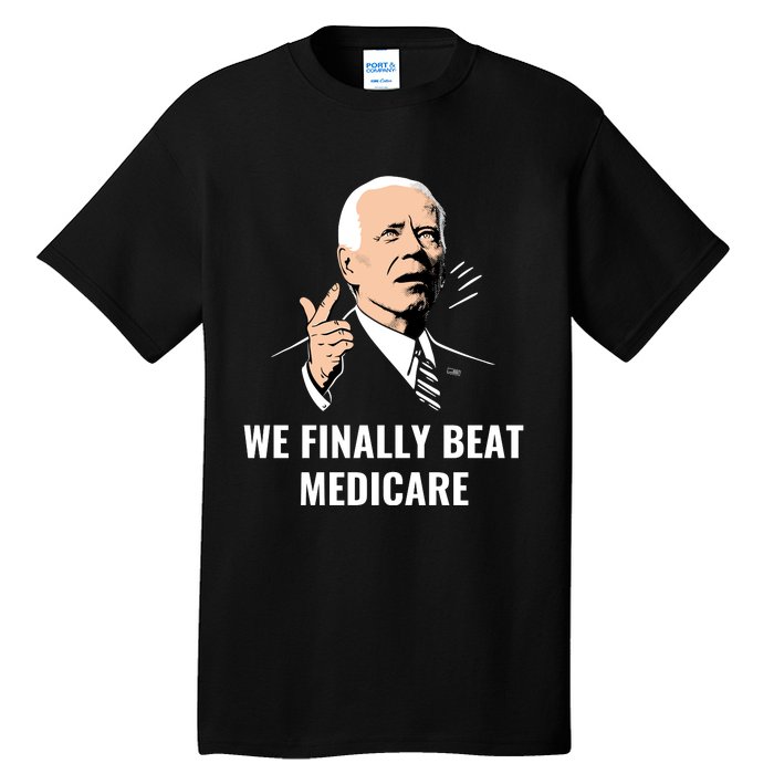 We Finally Beat Medicare Tall T-Shirt