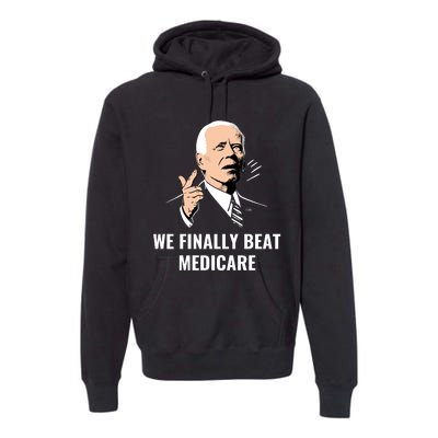 We Finally Beat Medicare Premium Hoodie