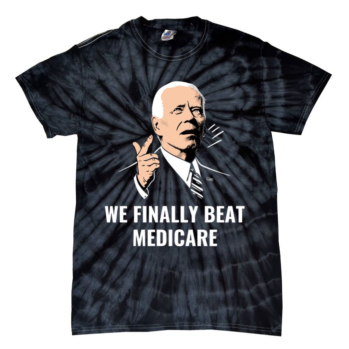 We Finally Beat Medicare Tie-Dye T-Shirt