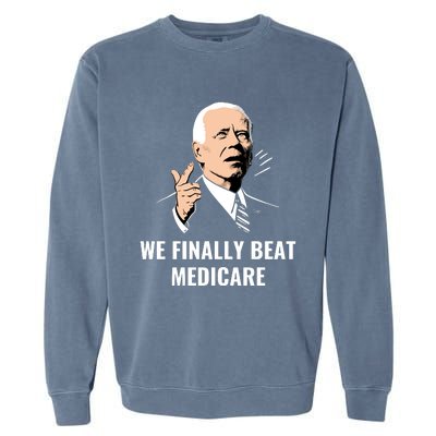 We Finally Beat Medicare Garment-Dyed Sweatshirt