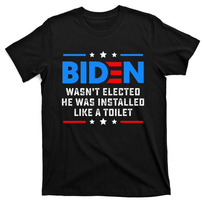 Joe Biden Wasn’t Elected He Was Installed Like A Toilet T-Shirt