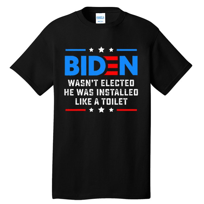 Joe Biden Wasn’t Elected He Was Installed Like A Toilet Tall T-Shirt