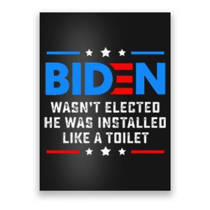 Joe Biden Wasn’t Elected He Was Installed Like A Toilet Poster