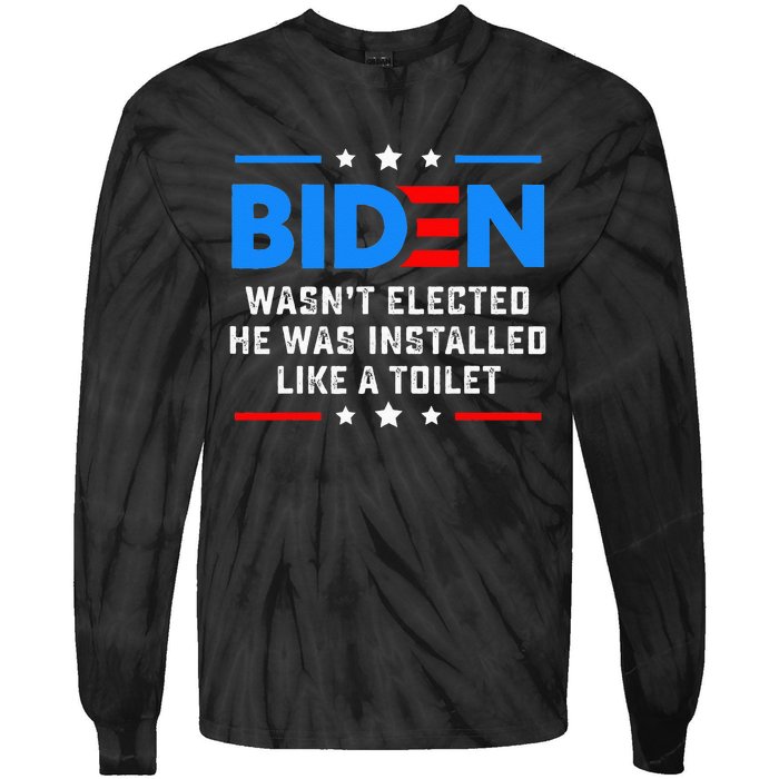 Joe Biden Wasn’t Elected He Was Installed Like A Toilet Tie-Dye Long Sleeve Shirt