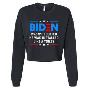 Joe Biden Wasn’t Elected He Was Installed Like A Toilet Cropped Pullover Crew