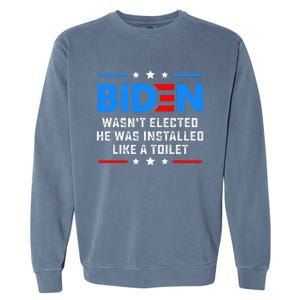 Joe Biden Wasn’t Elected He Was Installed Like A Toilet Garment-Dyed Sweatshirt