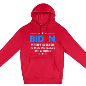 Joe Biden Wasn’t Elected He Was Installed Like A Toilet Premium Pullover Hoodie