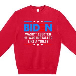 Joe Biden Wasn’t Elected He Was Installed Like A Toilet Premium Crewneck Sweatshirt