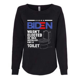 Joe Biden Wasn’t Elected He Was Installed Like A Toilet Womens California Wash Sweatshirt