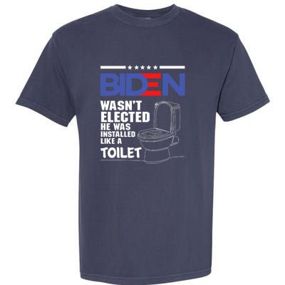 Joe Biden Wasn’t Elected He Was Installed Like A Toilet Garment-Dyed Heavyweight T-Shirt