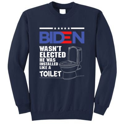 Joe Biden Wasn’t Elected He Was Installed Like A Toilet Tall Sweatshirt