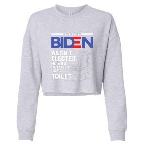 Joe Biden Wasn’t Elected He Was Installed Like A Toilet Cropped Pullover Crew