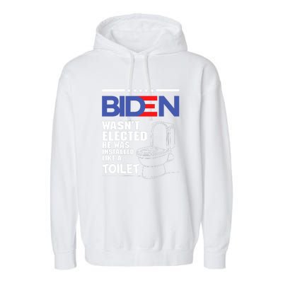 Joe Biden Wasn’t Elected He Was Installed Like A Toilet Garment-Dyed Fleece Hoodie