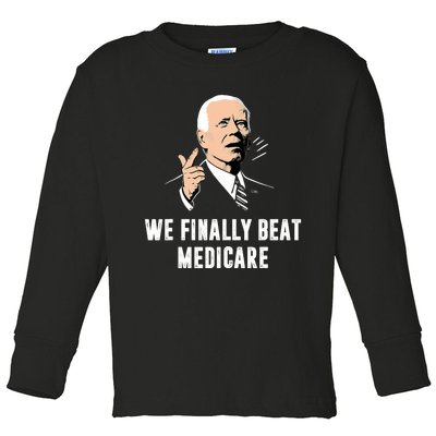 Joe Biden We Finally Beat Medicare Funny Anti Biden Toddler Long Sleeve Shirt