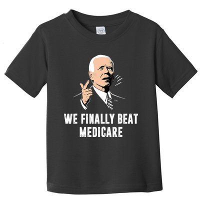 Joe Biden We Finally Beat Medicare Funny Anti Biden Toddler T-Shirt