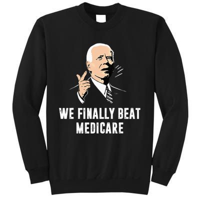 Joe Biden We Finally Beat Medicare Funny Anti Biden Sweatshirt