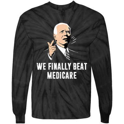 Joe Biden We Finally Beat Medicare Funny Anti Biden Tie-Dye Long Sleeve Shirt