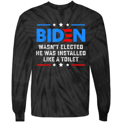 Joe Biden Wasn’t Elected He Was Installed Like A Toilet Tie-Dye Long Sleeve Shirt