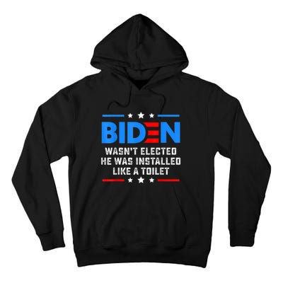 Joe Biden Wasn’t Elected He Was Installed Like A Toilet Tall Hoodie