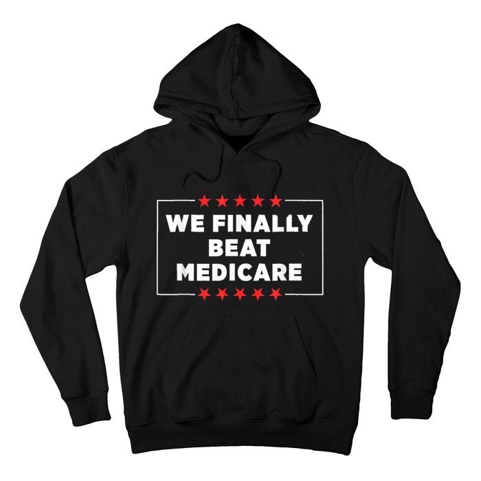 Joe Biden We Finally Beat Medicare Hoodie