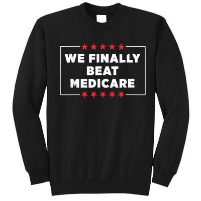 Joe Biden We Finally Beat Medicare Tall Sweatshirt