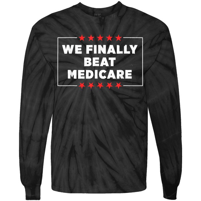 Joe Biden We Finally Beat Medicare Tie-Dye Long Sleeve Shirt