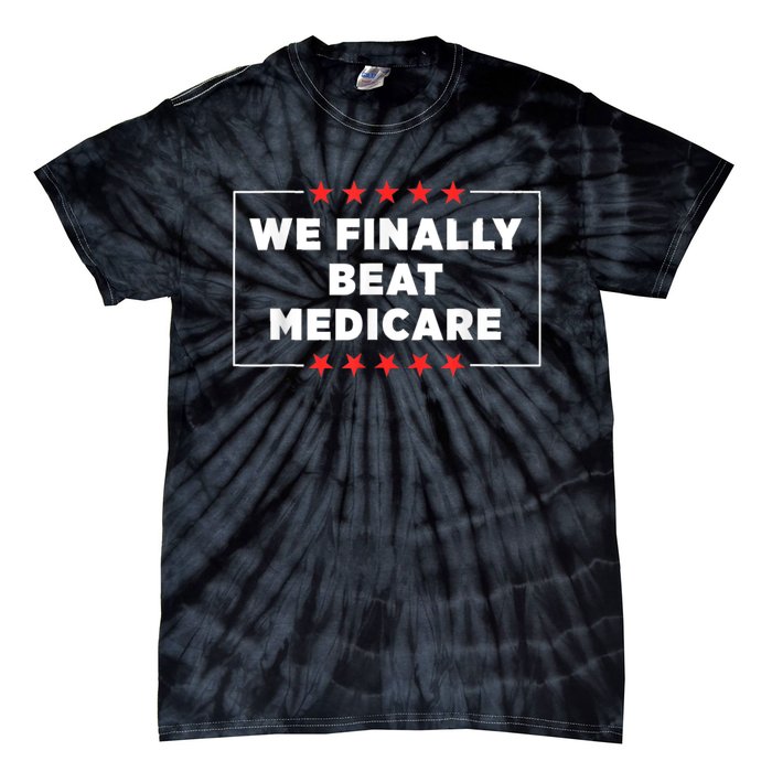 Joe Biden We Finally Beat Medicare Tie-Dye T-Shirt