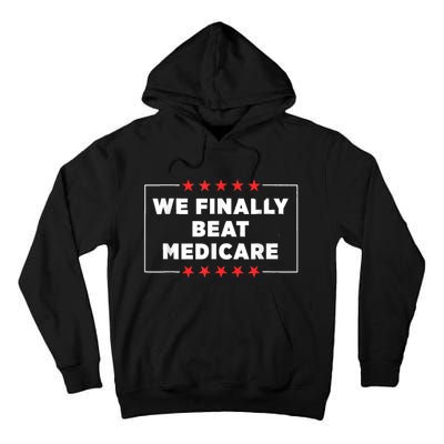 Joe Biden We Finally Beat Medicare Tall Hoodie