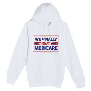 Joe Biden We Finally Beat Medicare Premium Pullover Hoodie