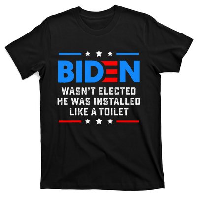 Joe Biden Wasn’t Elected He Was Installed Like A Toilet T-Shirt