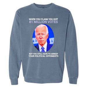 Joe Biden When You Claim You Got 81 Million Votes Garment-Dyed Sweatshirt