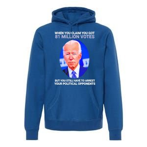 Joe Biden When You Claim You Got 81 Million Votes Premium Hoodie