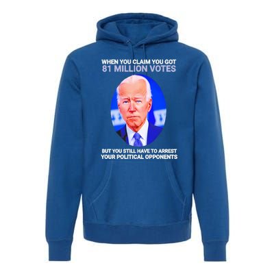 Joe Biden When You Claim You Got 81 Million Votes Premium Hoodie