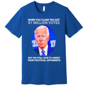 Joe Biden When You Claim You Got 81 Million Votes Premium T-Shirt