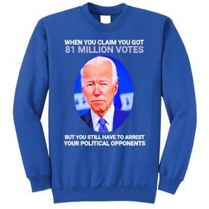 Joe Biden When You Claim You Got 81 Million Votes Tall Sweatshirt