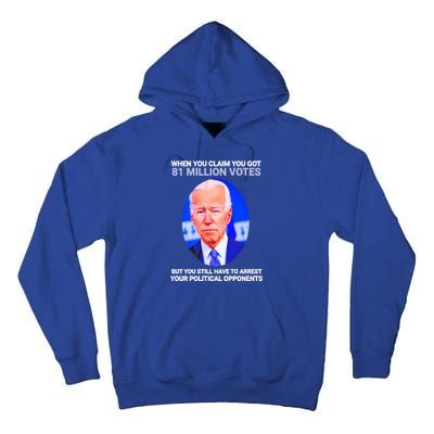 Joe Biden When You Claim You Got 81 Million Votes Tall Hoodie