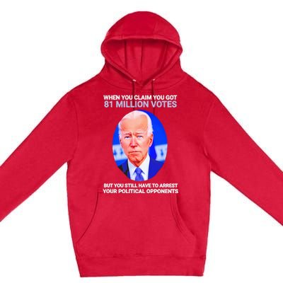 Joe Biden When You Claim You Got 81 Million Votes Premium Pullover Hoodie