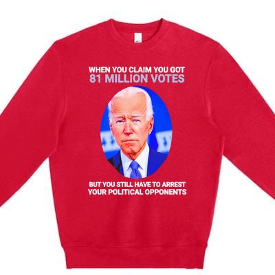 Joe Biden When You Claim You Got 81 Million Votes Premium Crewneck Sweatshirt