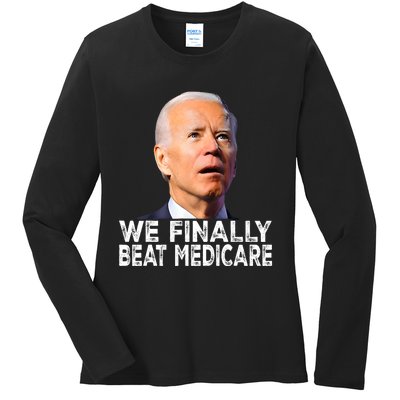 Joe Biden We Finally Beat Medicare Funny Political Ladies Long Sleeve Shirt