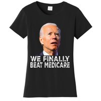 Joe Biden We Finally Beat Medicare Funny Political Women's T-Shirt