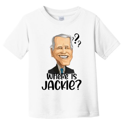Joe Biden Where Is Jackie Toddler T-Shirt
