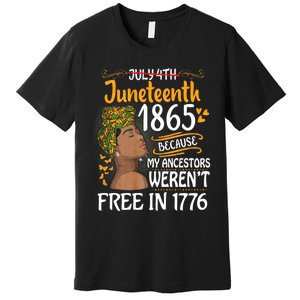 Juneteenth Black Women Because My Ancestor WerenT Free 1776 Premium T-Shirt