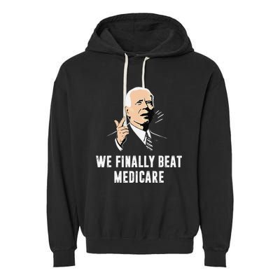 Joe Biden We Finally Beat Medicare Funny Anti Biden Gift Garment-Dyed Fleece Hoodie