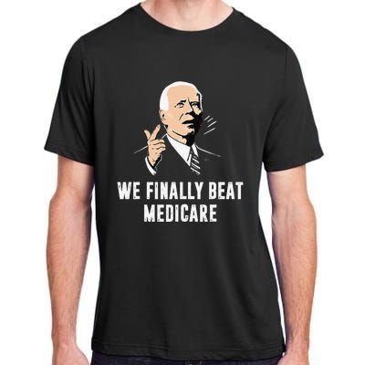 Joe Biden We Finally Beat Medicare Funny Anti Biden Gift Adult ChromaSoft Performance T-Shirt