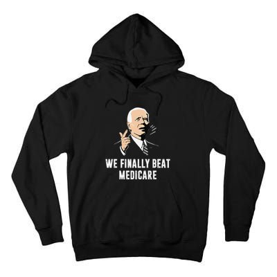 Joe Biden We Finally Beat Medicare Funny Anti Biden Gift Tall Hoodie