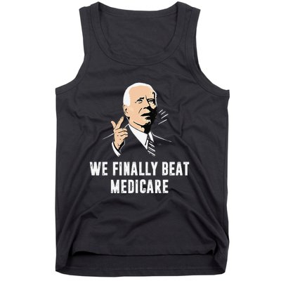 Joe Biden We Finally Beat Medicare Funny Anti Biden Gift Tank Top