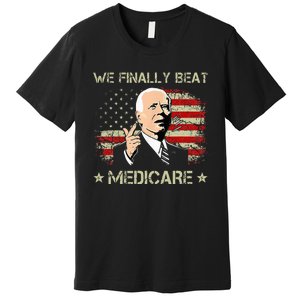 Joe Biden We Finally Beat Medicare Premium T-Shirt