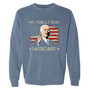 Joe Biden We Finally Beat Medicare Garment-Dyed Sweatshirt